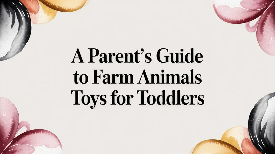 A Parent's Guide to Farm Animals Toys for Toddlers Deal For Any Occasion