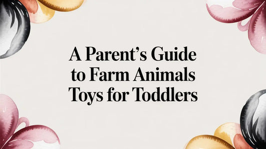 A Parent's Guide to Farm Animals Toys for Toddlers Deal For Any Occasion