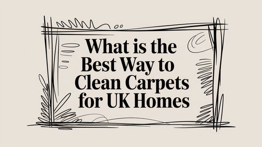 What Is the Best Way to Clean Carpets for UK Homes